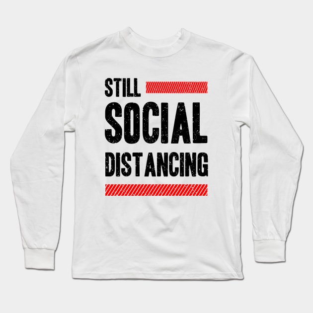 Still Social Distancing Long Sleeve T-Shirt by Mako Design 
